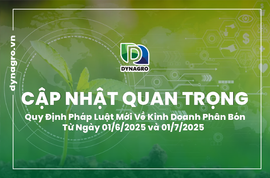 cap-nhat-quan-trong-quy-dinh-phap-luat-moi-ve-kinh-doanh-phan-bon-tu-ngay-01-6-2025-va-01-7-2025